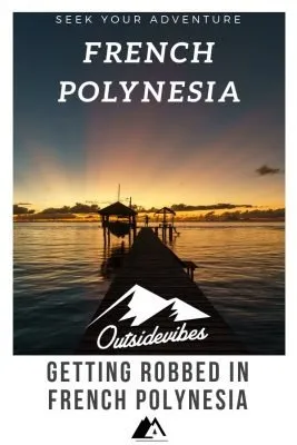 Getting Robbed in French Polynesia - Outsidevibes Robbery in French Polynesia